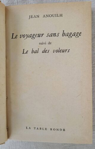 Jean Anouilh . Le Voyageur Sans Bagages Suivi De Le Bal Des Voleurs . Éditions Table Ronde 1958