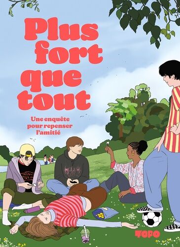 Plus Fort Que Tout - Une Enquête Pour Repenser L'amitié