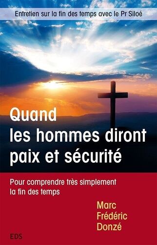 Quand Les Hommes Diront Paix Et Sécurité - Pour Comprendre Très Simplement La Fin Des Temps
