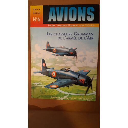 Avions Hors Serie 6 : Les Chasseurs Grumman De L'Armée De L'Air