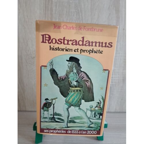 Nostradamus: Historien Et Prophète Ses Prophéties De 1555 À L'An 2000