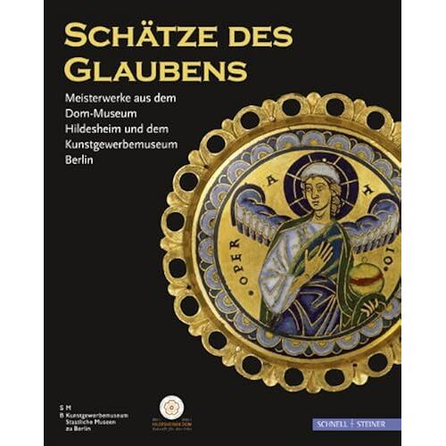 Schatze Des Glaubens: Meisterwerke Aus Dem Dom-Museum Hildesheim Und Dem Kunstgewerbemuseum Berlin
