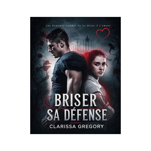 Briser Sa Défense: Une Romance Campus De La Haine À L'amour