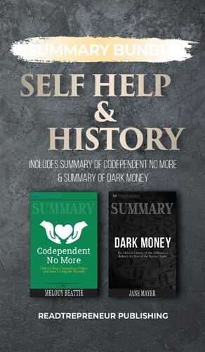 Summary Bundle: Self Help & History - Readtrepreneur Publishing: Includes Summary Of Codependent No More & Summary Of Dark Money