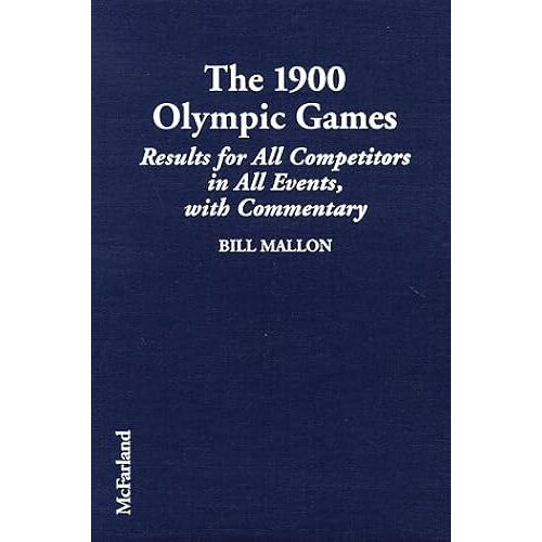 The 1900 Olympic Games: Results For All Competitors In Al Events, With Commentary (Results Of The Early Modern Olympics/Bill Mallon, 2)