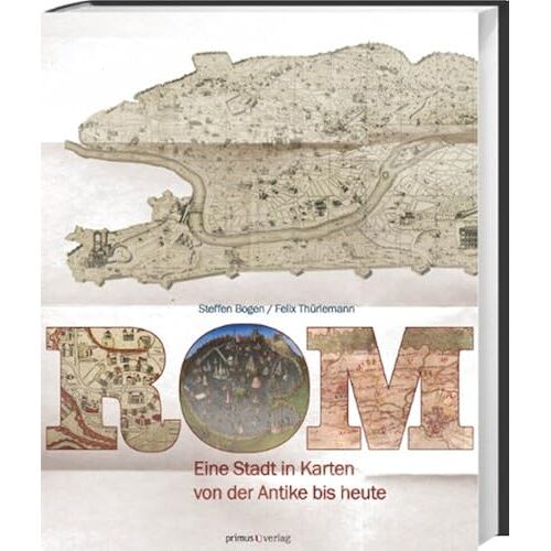 Rom: Eine Stadt In Karten Von Der Antike Bis Heute