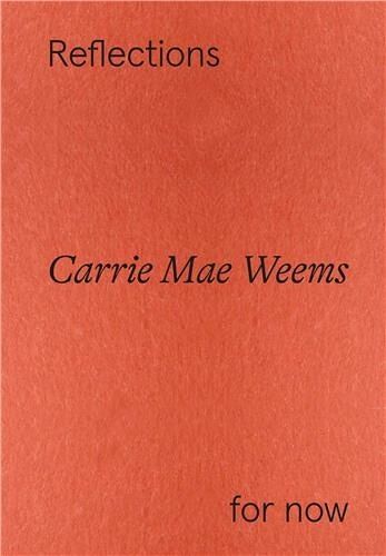 Carrie Mae Weems Reflections For Now