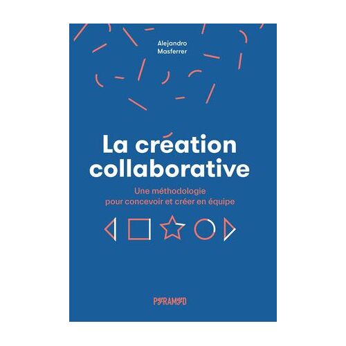 La Création Collaborative : Une Méthodologie Pour Concevoir Et Créer En Équipe