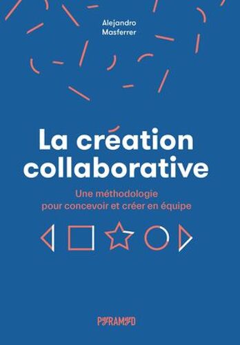 La Création Collaborative : Une Méthodologie Pour Concevoir Et Créer En Équipe