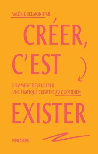 Créer, C'est Exister : Comment Développer Une Pratique Créative Au Quotidien