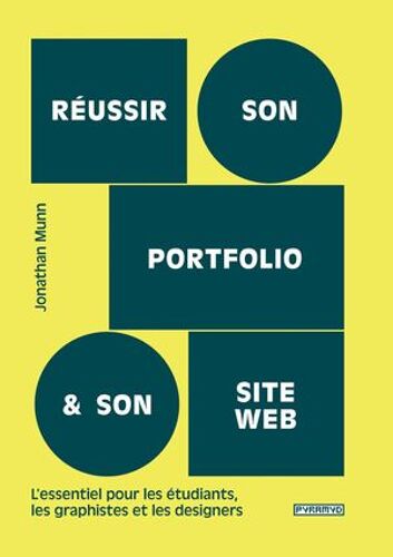 Réussir Son Portfolio Et Son Site Web : L'essentiel Pour Les Étudiants, Les Graphistes Et Les Designers