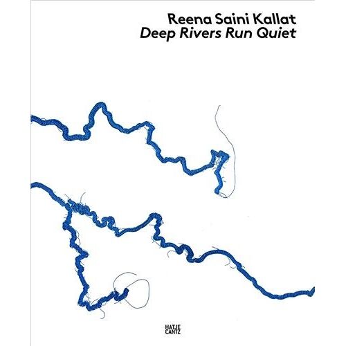 Reena Saini Kallat - Deep Rivers Run Quiet