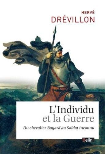 L'individu Et La Guerre - Du Chevalier Bayard Au Soldat Inconnu
