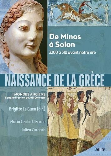 Naissance De La Grèce - De Minos À Solon, 3200 À 510 Avant Notre Ère