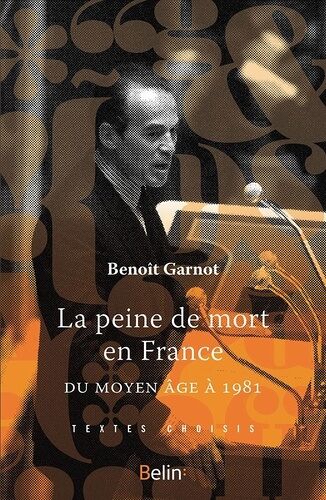 La Peine De Mort En France - Du Moyen Age À 1981