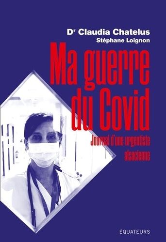 Ma Guerre Du Covid - Journal D'une Urgentiste Alsacienne