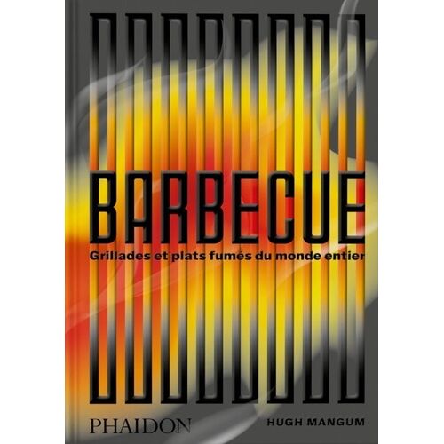 Barbecue - Grillades Et Plats Fumés Du Monde Entier