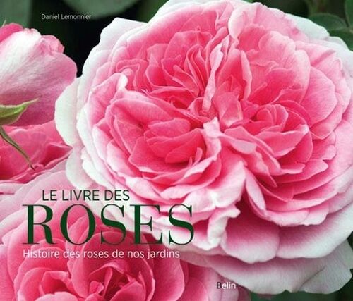 Le Livre Des Roses - Histoire Des Roses De Nos Jardins
