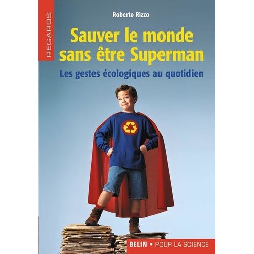 Sauver Le Monde Sans Être Superman - Les Gestes Écologiques Au Quotidien