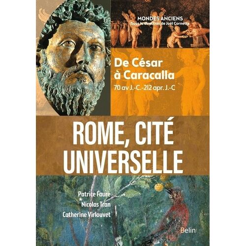 Rome, Cité Universelle - De César À Caracalla (70 Av J.-C.-212 Apr - J.-C)