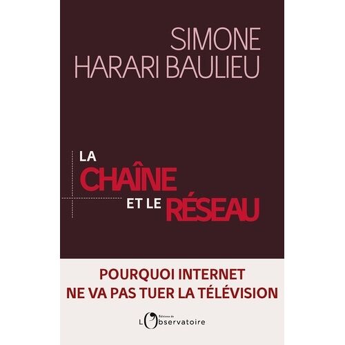 La Chaîne Et Le Réseau - Pourquoi Internet Ne Va Pas Tuer La Télévision