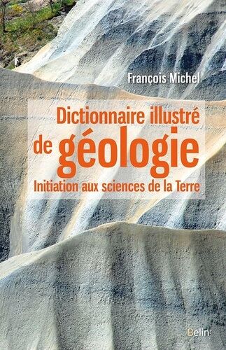 Dictionnaire Illustré De Géologie - Initiation Aux Sciences De La Terre