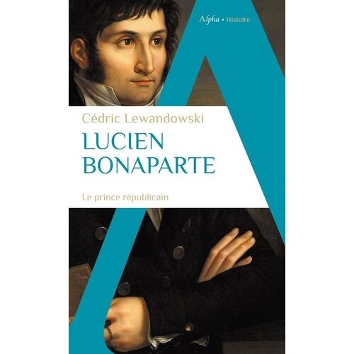 Lucien Bonaparte - Le Prince Républicain