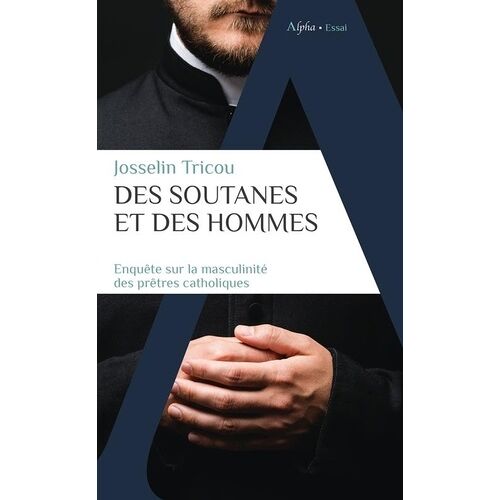 Des Soutanes Et Des Hommes - Enquête Sur La Masculinité Des Prêtres Catholiques