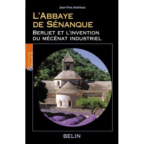 L'abbaye De Sénanque - Berliet Et L'invention Du Mécénat Industriel