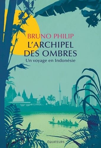 L'archipel Des Ombres - Un Voyage En Indonésie