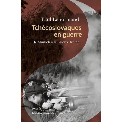 Tchécoslovaques En Guerre - De Munich À La Guerre Froide