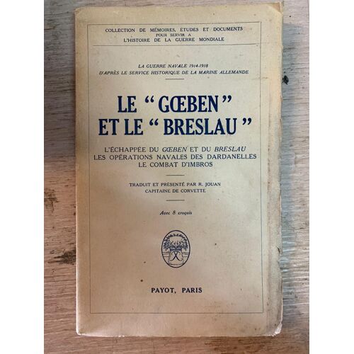 Le Goeben Et Le Breslau / L Echapee Du Goeben Et Du Breslau / Les Operations Navales Des Bardanelles / Le Combat D Imbros / Avec 8 Croquis / Editions Payot Paris