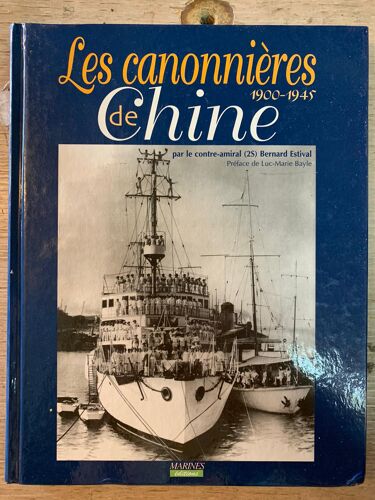 Les Canonnieres De Chine 1900-1945 / Contre Amiral Bernard Estival / Editions Marines