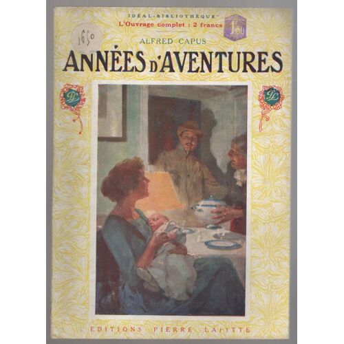 Annees D'Aventures. Alfred Capus. Pierre Lafitte 1910