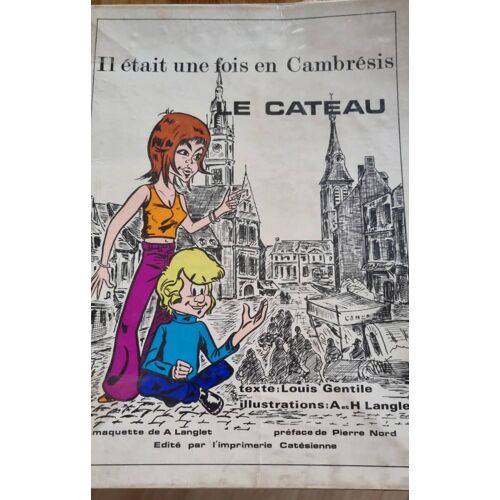 Il Était Une Fois En Cambrésis - Le Cateau Par Louis Gentile, Illustrations De A. Et H. Langlet- Édité Par L’Imprimerie Catésienne 1973
