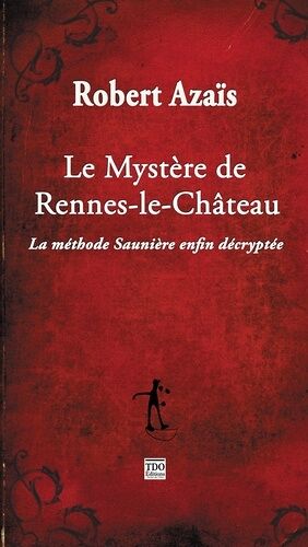 Rennes-Le-Château - La Méthode Saunière Enfin Décryptée