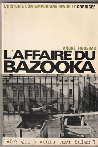 Andre Figueras L' Affaire Du Bazooka. 1957 : Qui A Voulu Tuer Salan ? Table Ronde 1970 - 208 Pages - 155x225x15 Mm 0,31 Kg