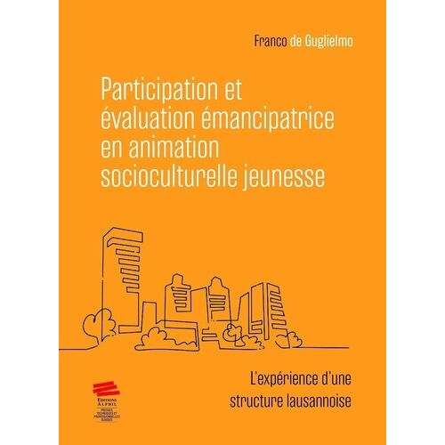 Participation Et Évaluation Émancipatrice En Animation Socioculturelle Jeunesse - L'expérience D'une Structure Lausannoise