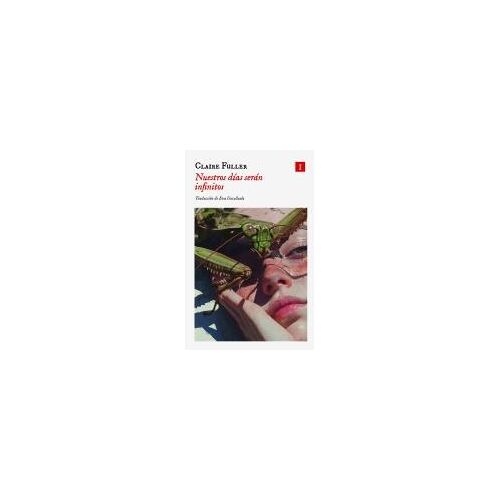 Nuestros Días Serán Infinitos (Spanish Edition)