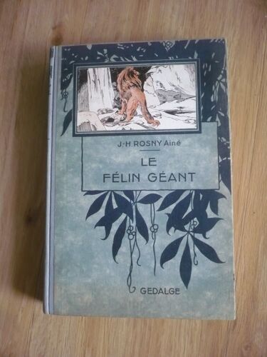 Le Félin Géant De J.-H. Rosny Ainé (De L’Académie Goncourt) - Illustrations De Ferdinand Raffin - Éditions Librairie Gedalge (75 Rue Des Saint-Pères, Paris) - 1938