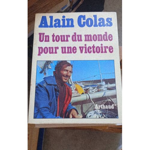 Alain Colas Un Tour Du Monde Pour Une Victoire