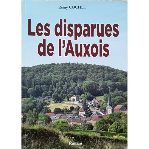 Les Disparues De L'Auxois . Remy Cochet Septembre 2024