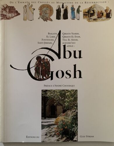 Abu Gosh - 1995-  De Lemmaüs Des Croisés Au Monastère  De La Résurrection - Texte D’Omer Englebert - - Aux Éditions  Gulf Stream- Livre D’Histoire - 