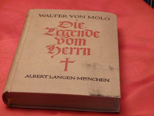 Die Legende Vom Herrn . . Walter Von Molo . . Albert Langen . . Müchen . . 1928 . .