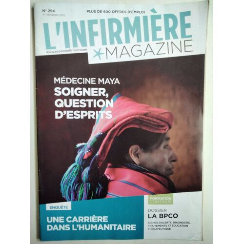 L'Infirmière Magazine N° 294 : Carrière Dans L'Humanitaire, Médecine Maya, La Bpco... (2012)