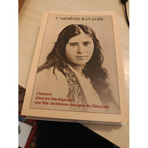 L'Arménie Ravagée L'Histoire D'Aurore Mardiganian Une Fille Chrétienne Rescapée Du Génocide