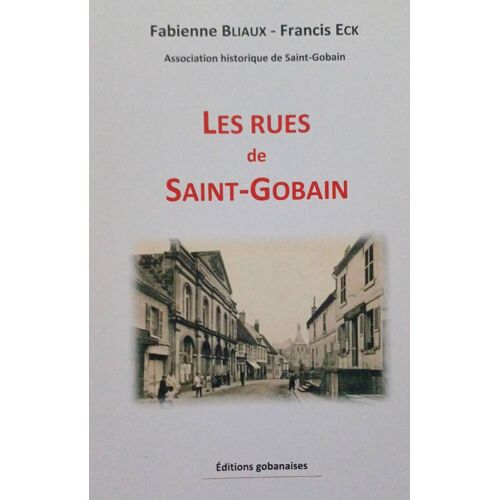 Les Rues De Saint-Gobain. Bliaux/ Eck. 2016. 190 P.