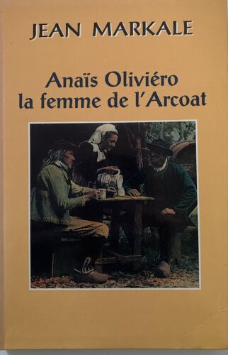 Anaïs De Oliviéro - 1994- -La Femme  De L’Arcoat - Par Jean Markale - Chez : Le Grand Livre Du Mois - Littérature  Française - 