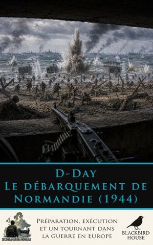 D-Day : Le Débarquement De Normandie (1944)
