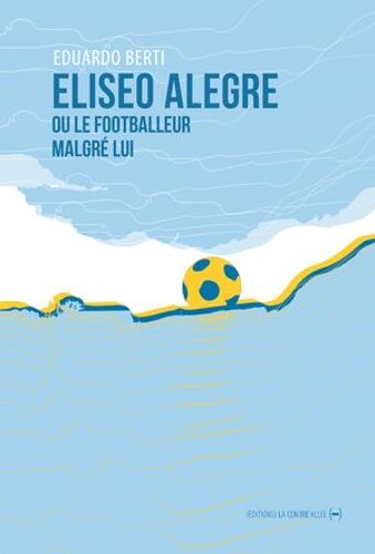 Eliseo Alegre Ou Le Footballeur Malgré Lui
